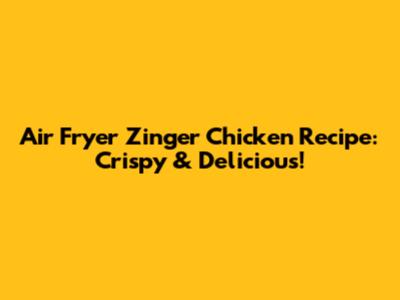 Air Fryer Zinger Chicken Recipe: Crispy & Delicious!