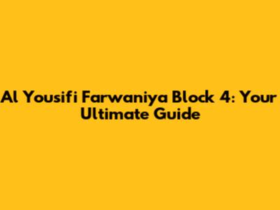 Al Yousifi Farwaniya Block 4: Your Ultimate Guide