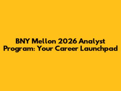 BNY Mellon 2026 Analyst Program: Your Career Launchpad