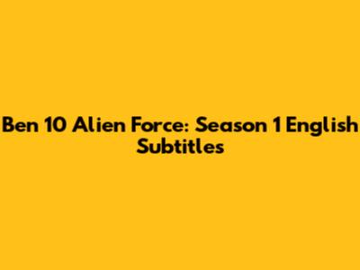 Ben 10 Alien Force: Season 1 English Subtitles