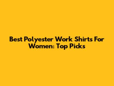 Best Polyester Work Shirts For Women: Top Picks
