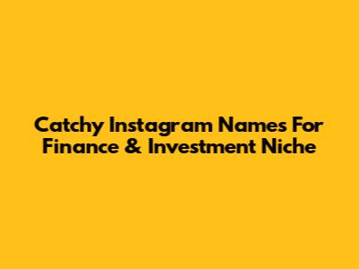 Catchy Instagram Names For Finance & Investment Niche