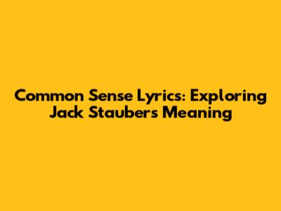 Common Sense Lyrics: Exploring Jack Stauber's Meaning