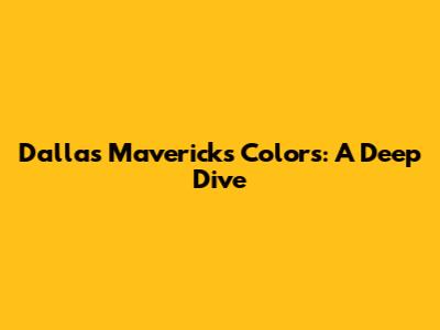 Dallas Mavericks Colors: A Deep Dive