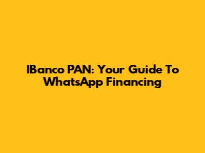 IBanco PAN: Your Guide To WhatsApp Financing