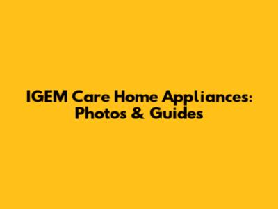 IGEM Care Home Appliances: Photos & Guides