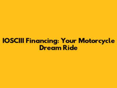 IOSCIII Financing: Your Motorcycle Dream Ride