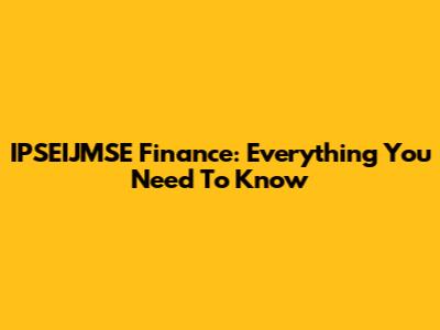 IPSEIJMSE Finance: Everything You Need To Know