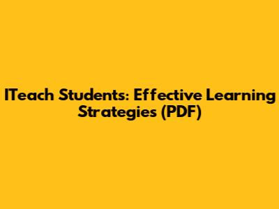 ITeach Students: Effective Learning Strategies (PDF)