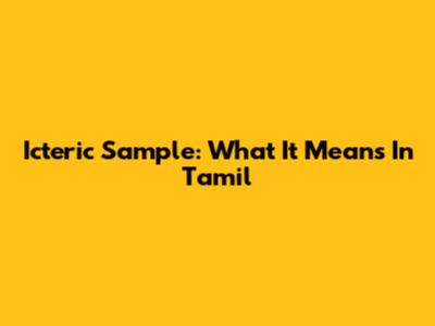 Icteric Sample: What It Means In Tamil