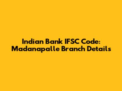 Indian Bank IFSC Code: Madanapalle Branch Details
