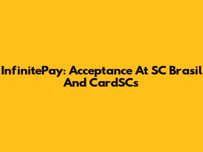 InfinitePay: Acceptance At SC Brasil And CardSCs