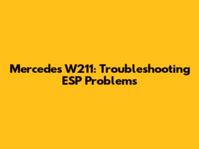 Mercedes W211: Troubleshooting ESP Problems