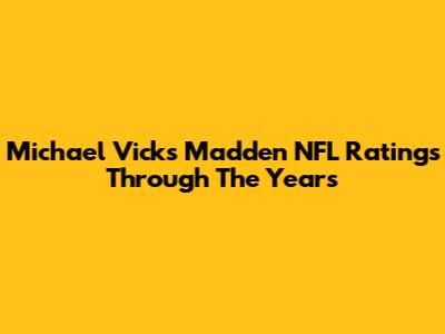 Michael Vick's Madden NFL Ratings Through The Years