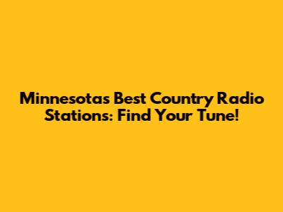 Minnesota's Best Country Radio Stations: Find Your Tune!