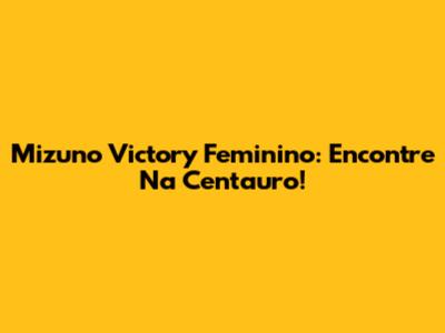 Mizuno Victory Feminino: Encontre Na Centauro!