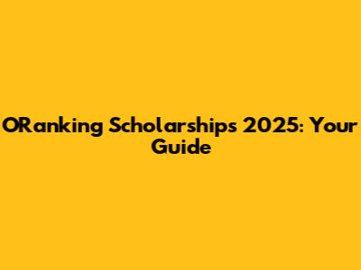 ORanking Scholarships 2025: Your Guide