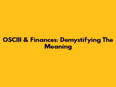 OSCIII & Finances: Demystifying The Meaning