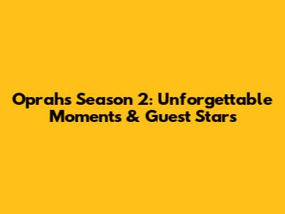 Oprah's Season 2: Unforgettable Moments & Guest Stars