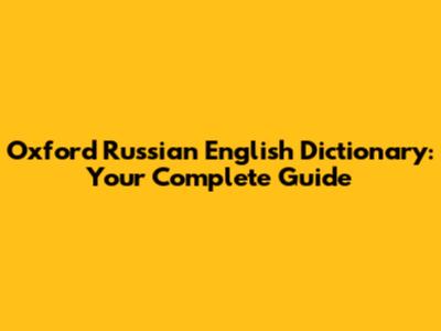 Oxford Russian English Dictionary: Your Complete Guide