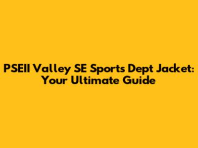 PSEII Valley SE Sports Dept Jacket: Your Ultimate Guide