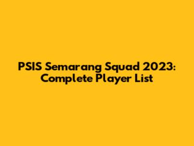 PSIS Semarang Squad 2023: Complete Player List