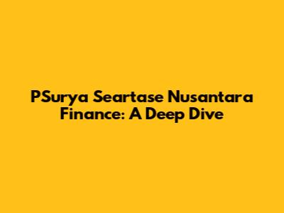 PSurya Seartase Nusantara Finance: A Deep Dive