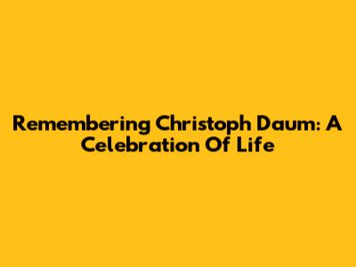 Remembering Christoph Daum: A Celebration Of Life