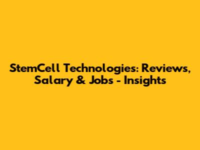 StemCell Technologies: Reviews, Salary & Jobs - Insights