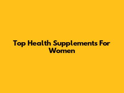 Top Health Supplements For Women