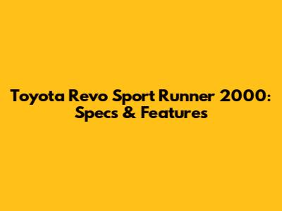 Toyota Revo Sport Runner 2000: Specs & Features