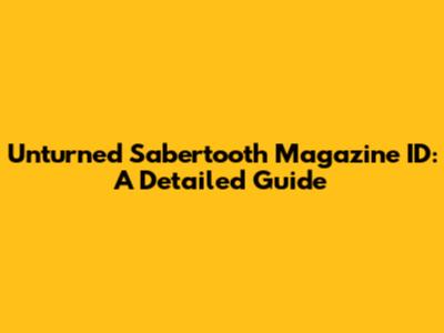 Unturned Sabertooth Magazine ID: A Detailed Guide