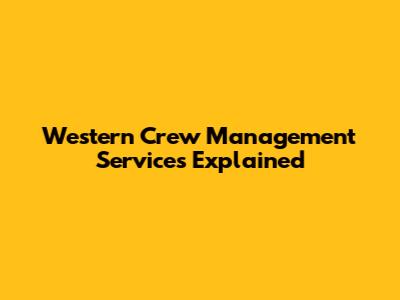Western Crew Management Services Explained